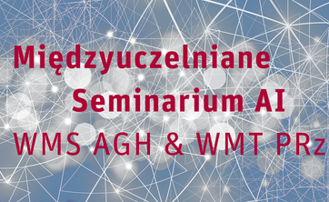 Międzyuczelniane seminarium AI WMS AGH & WMT PRz